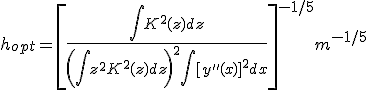 h_{opt}=\[ \frac{\int{K^2(z)dz}}{ \(\int{z^2K^2(z)dz} \)^2 \int{\[y''(x)\]^2dx}   }\]^{-1/5} m^{-1/5} 